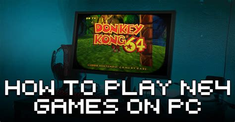 How to Play N64 Games on PC: A Journey Through Time and Technology